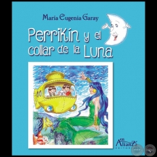 PERRIKÍN Y EL COLLAR DE LA LUNA - Autora: MARÍA EUGENIA GARAY - Año 2022